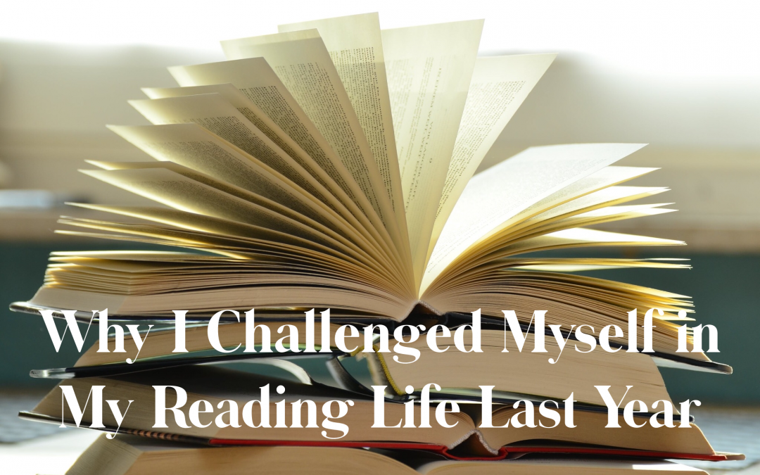 Why I Challenged Myself in My Reading Life Last Year