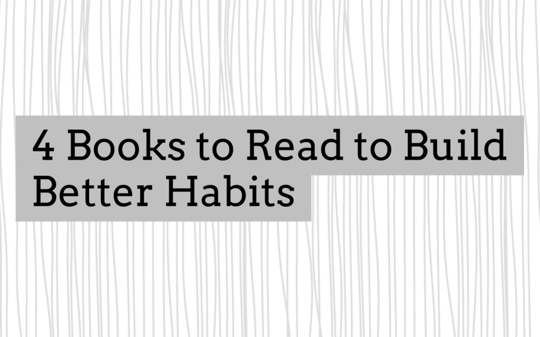 4 Books to Read to Build Better Habits